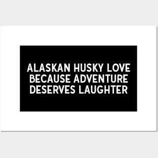 Alaskan Husky Love Because Adventure Deserves Laughter Posters and Art